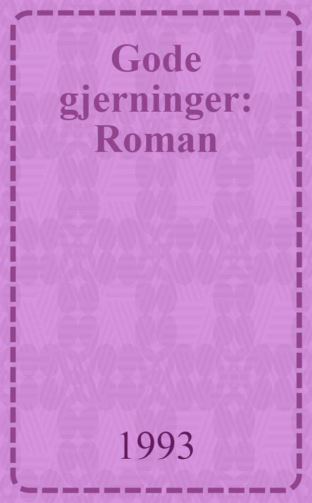Gode gjerninger : Roman