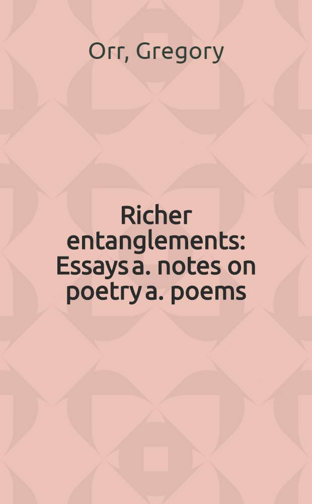 Richer entanglements : Essays a. notes on poetry a. poems = Очерки о поэтах и поэзии.