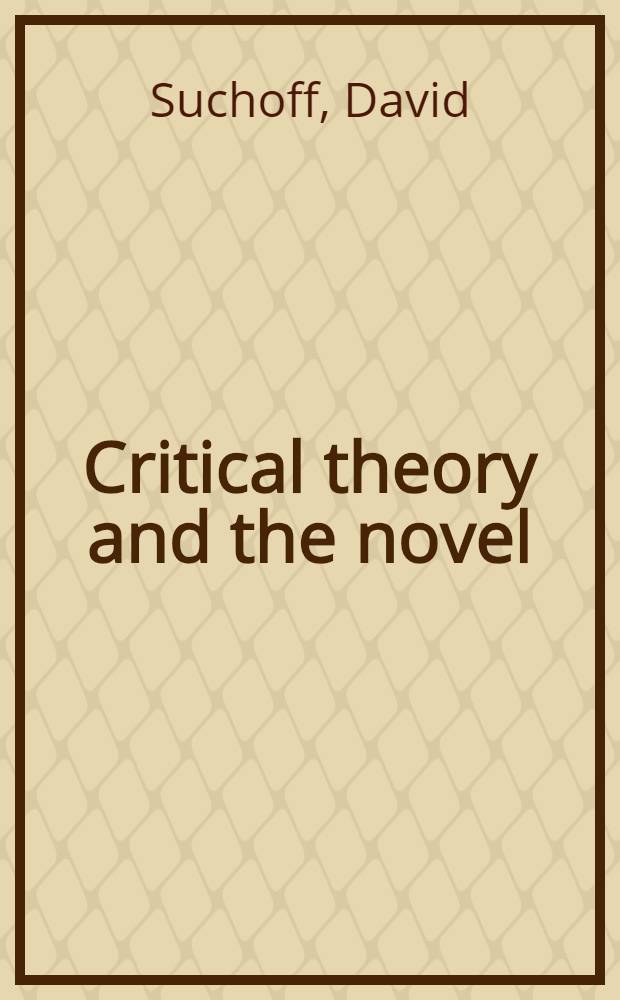Critical theory and the novel : Mass soc. a. cultural criticism in Dickens, Melville, a. Kafka = Теория критики и роман.