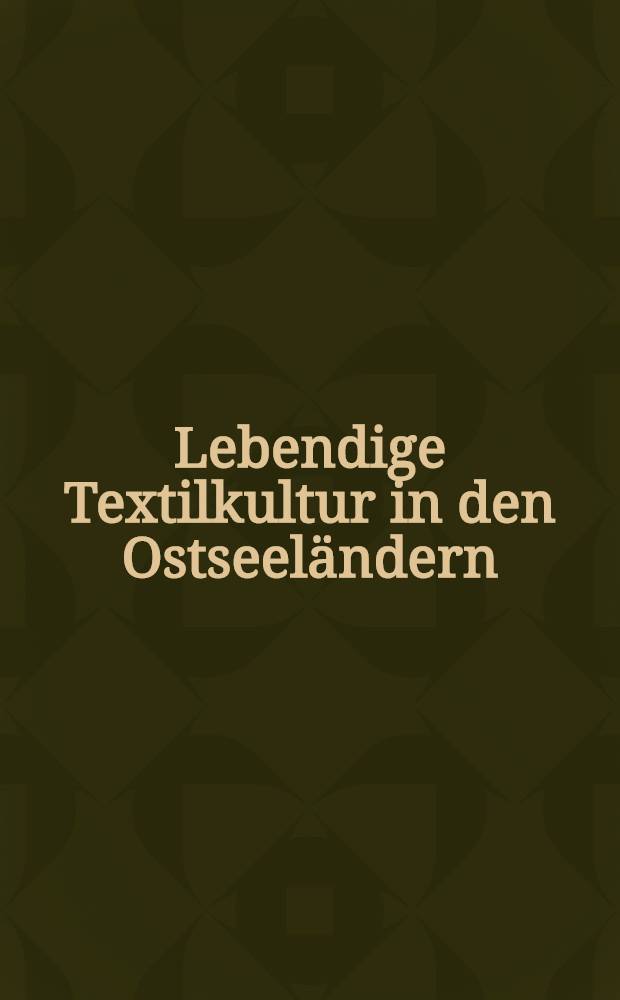 Lebendige Textilkultur in den Ostseeländern = Living textile culture around the Baltic Sea : Beitr. der Intern. Tagung "Textilkultur im Ostseeraum. Eigenart-Austausch-Gemeinsamkeit", vom 6.-9. Okt. 1992, BRD = Возрожденная текстильная культура в странах Балтийского региона.