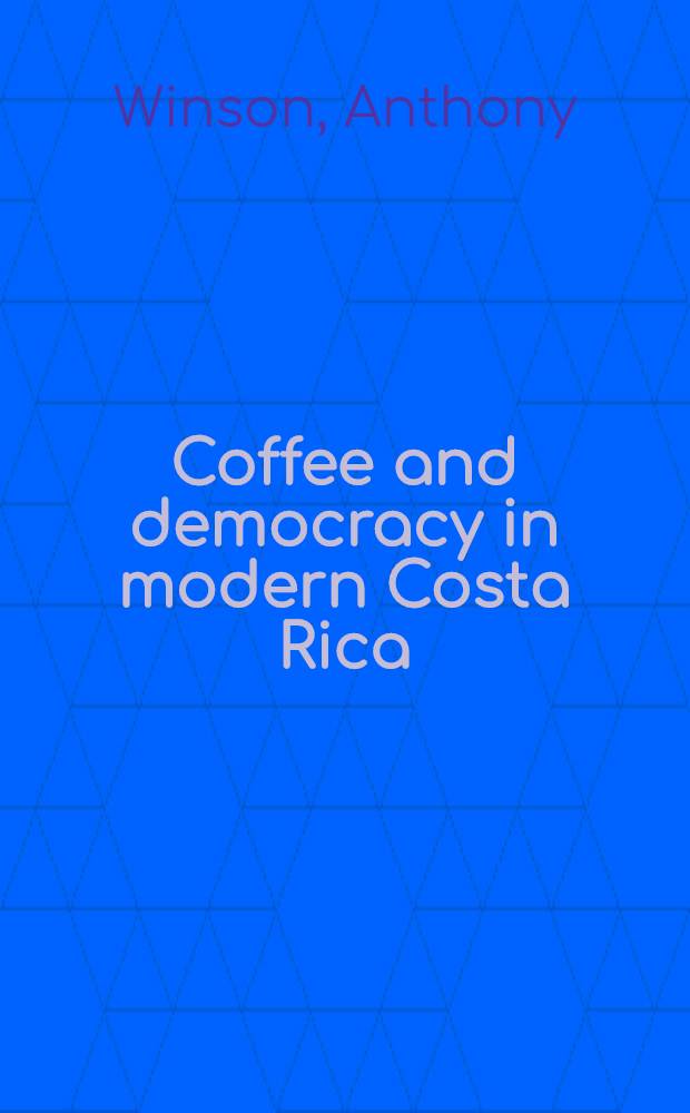 Coffee and democracy in modern Costa Rica = Кофе и демократия в современной Кост-Рике.