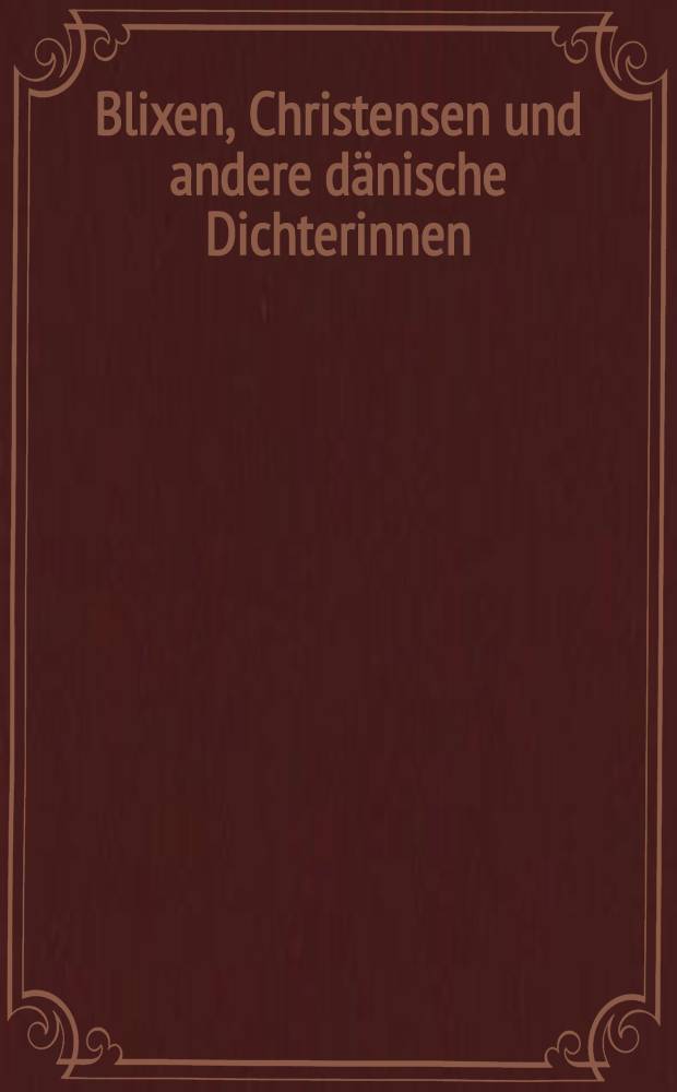 Blixen, Christensen und andere dänische Dichterinnen = Бликсен,Кристенсен и другие датские писательницы.
