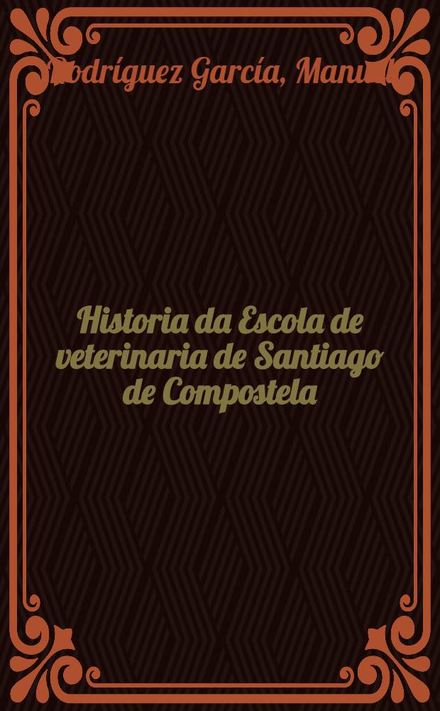 Historia da Escola de veterinaria de Santiago de Compostela (1882-1924) = История Ветеринарной школы в Сантьяго де Компостела(1882-1924).