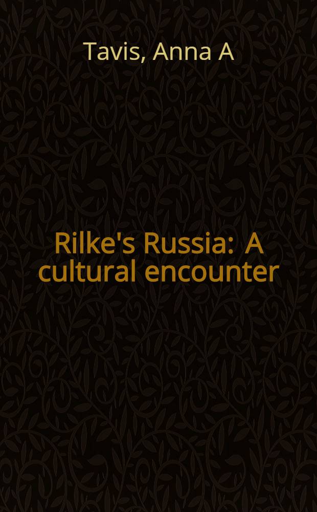 Rilke's Russia : A cultural encounter = Россия Рильке.
