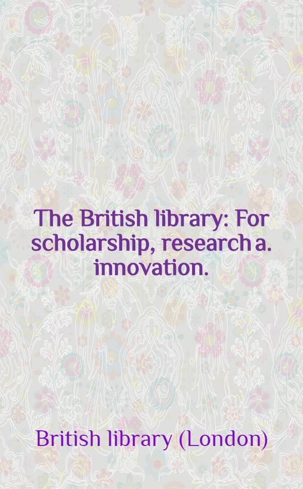 The British library : For scholarship, research a. innovation. : Strategic objectives for the year 2OOO = Британская библиотека.