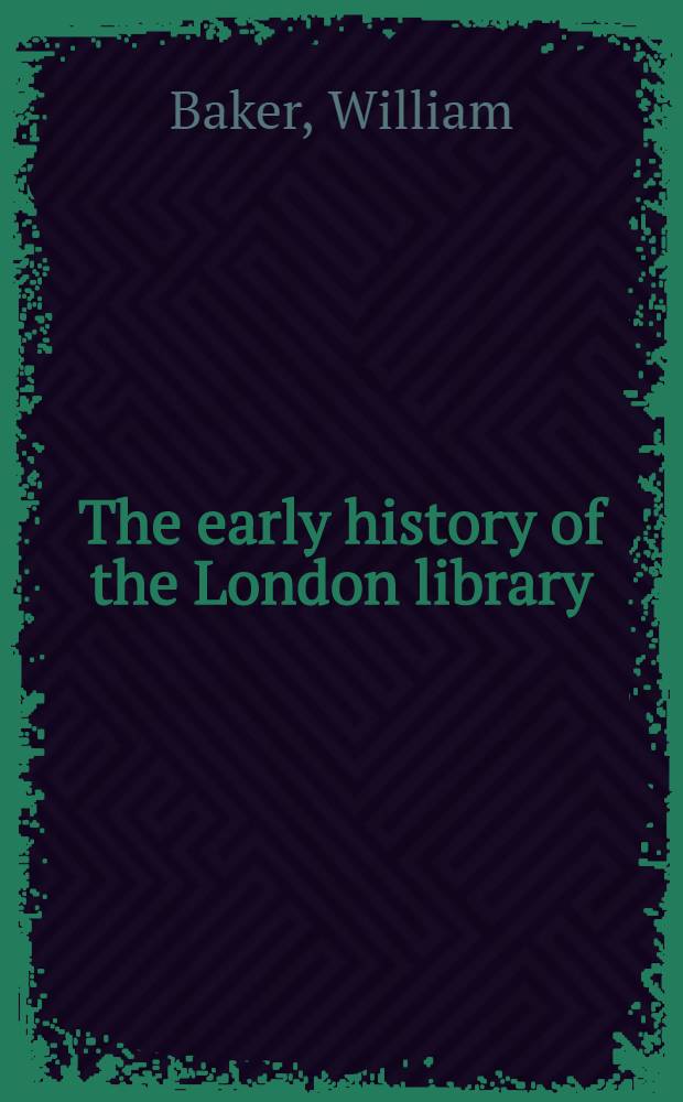 The early history of the London library = Ранняя история Лондонской библиотеки.