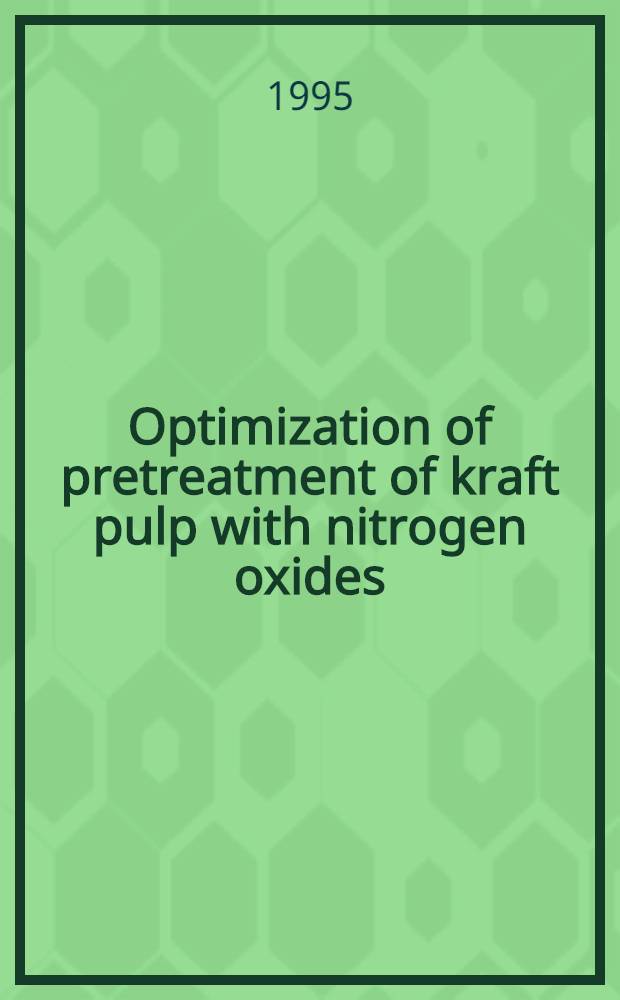 Optimization of pretreatment of kraft pulp with nitrogen oxides : Akad. avh. = Оптимизация предварительрой обработки крафт целлюлозы окисью азота. Дис..