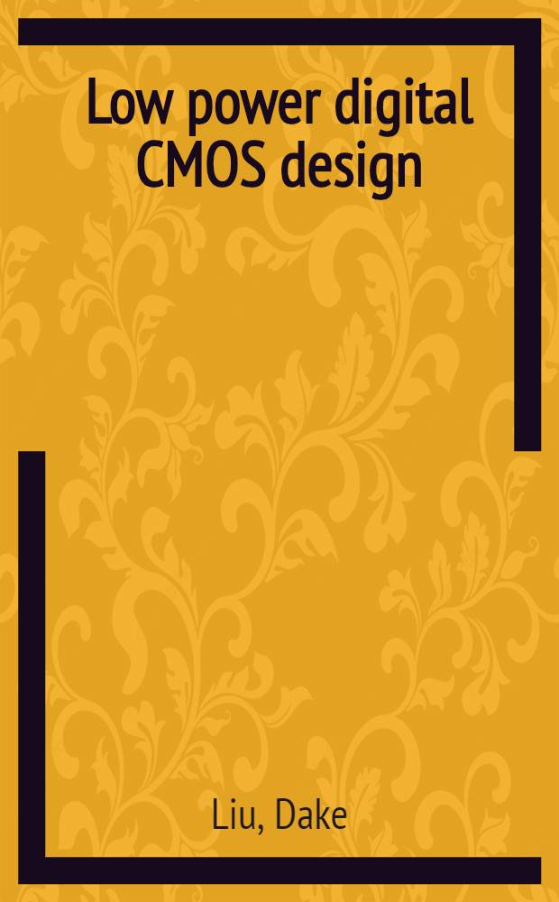 Low power digital CMOS design : Akad. avh. = Конструкция маломощных цифровых микросхем на МОП-структурах. Дис..