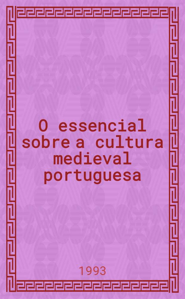 O essencial sobre a cultura medieval portuguesa : (s. XI a XVI) = Средневековая португальская культура(Х-ХIV).