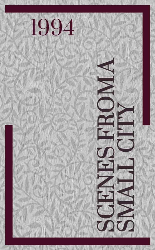 Scenes from a small city : A coll. of poetry