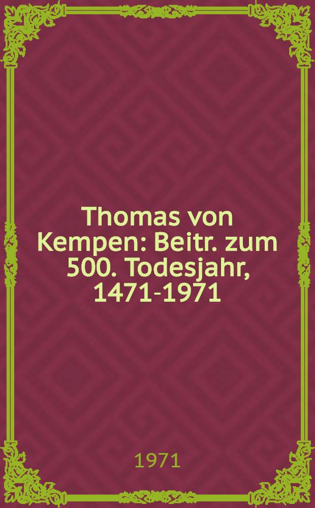 Thomas von Kempen : Beitr. zum 500. Todesjahr, 1471-1971 = Фома Кемпийский.