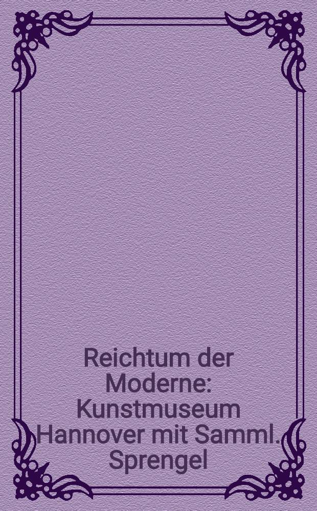 Reichtum der Moderne : Kunstmuseum Hannover mit Samml. Sprengel : Album = Царство модерна. Художественный музей Ганновера с собранием Шпренгеля.
