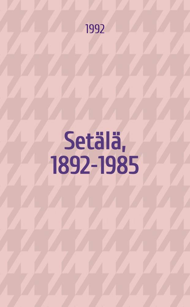 Setälä, 1892-1985 : Valokuvauksen Taide-näyttely Suomen valokuvataiteen museossa, 22.10. - 22.11.1992 : Katalogi = Сетяля, 1892-1985.
