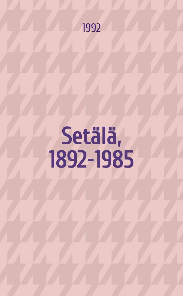 Setälä, 1892-1985 : Valokuvauksen Taide-näyttely Suomen valokuvataiteen museossa, 22.10. - 22.11.1992 : Katalogi = Сетяля, 1892-1985.