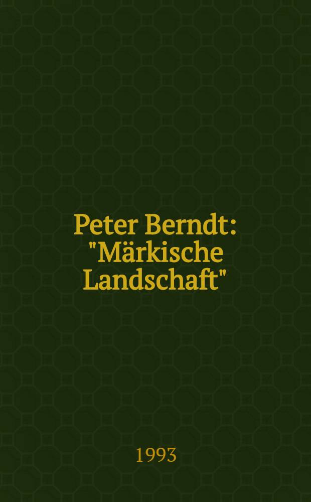 Peter Berndt : "M&auml;rkische Landschaft" : Malerei u. Grafik : Ausst.vom 14.3 - 28.4.1993, Kulturforum in der Villa Oppenheim : Katalog = Петер Берндт. "Бранденбургский пейзаж". Живопись и графика.