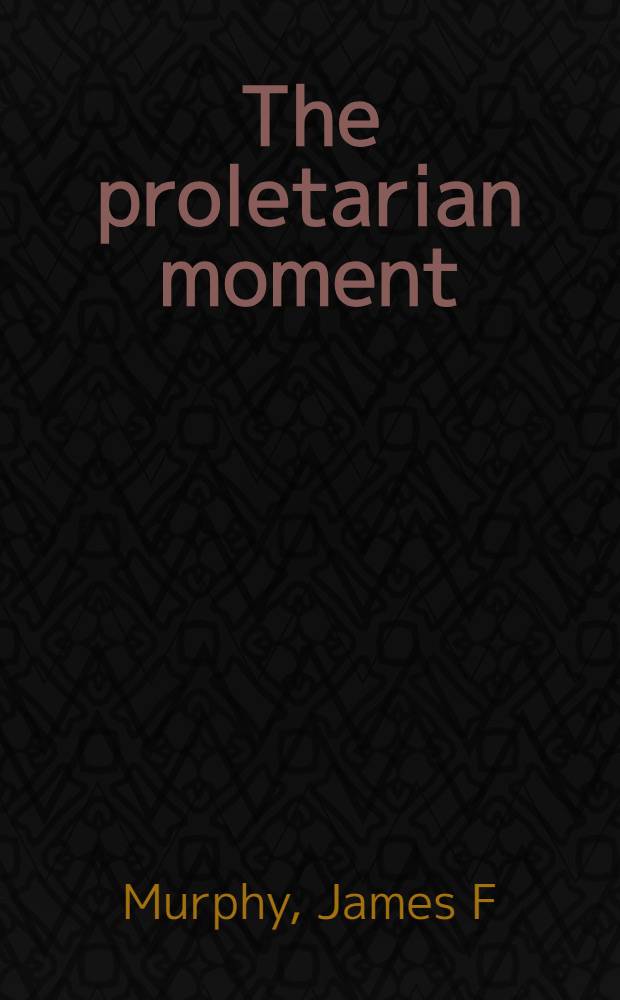 The proletarian moment : The controversy over leftism in lit = Пролетарский момент. Спор о левизне в литературе.