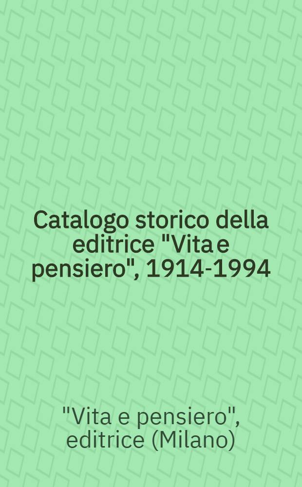 Catalogo storico della editrice "Vita e pensiero", 1914-1994 = Исторический каталог.