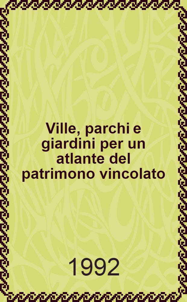Ville, parchi e giardini per un atlante del patrimono vincolato = Виллы, парки и сады, классифицированные на основании атласа.