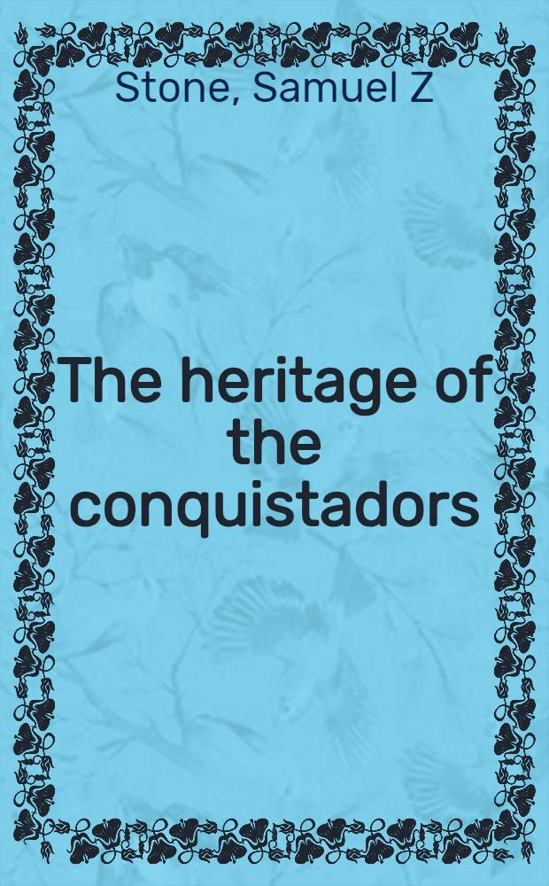 The heritage of the conquistadors : Ruling classes in Central America from the Conquest to the Sandinistas = Наследство конкистадоров:правящие классы в Центральной Америке от завоевания до сандинистов.