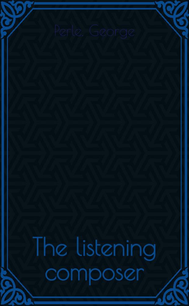 The listening composer = Слушающий композитор.