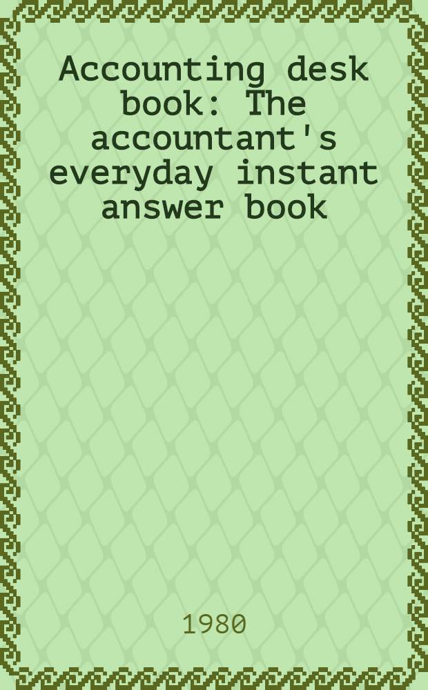 Accounting desk book : The accountant's everyday instant answer book = Настольная книга по счетоводству.