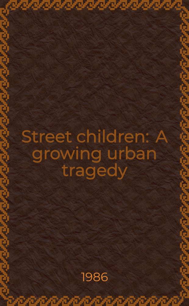 Street children : A growing urban tragedy : A rep. for the Independent commiss. on Intern. humanitarian issues = Дети улицы. Рост городской трагедии.