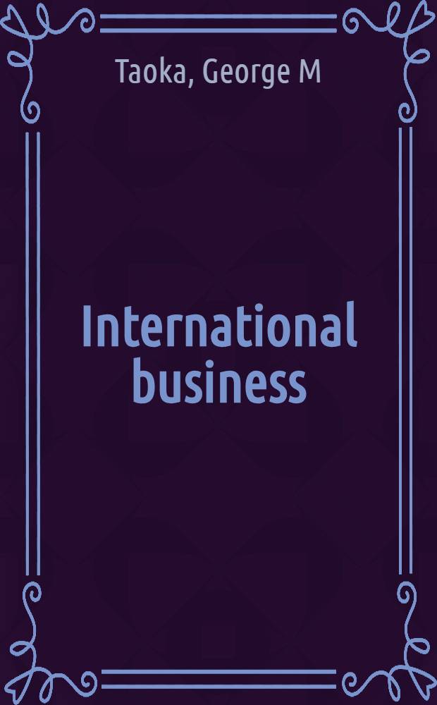 International business : Environments, institutions, a. operations = Международный бизнес. Среда, учреждения и действия.