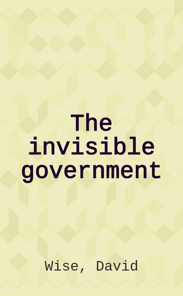 The invisible government = Невидимое правительство.