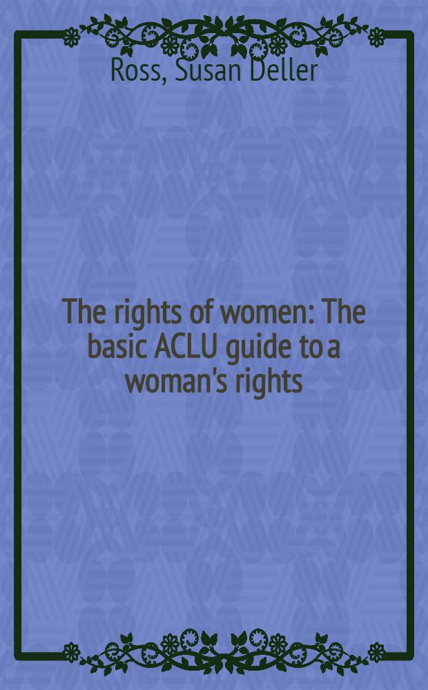 The rights of women : The basic ACLU guide to a woman's rights = Права женщин.