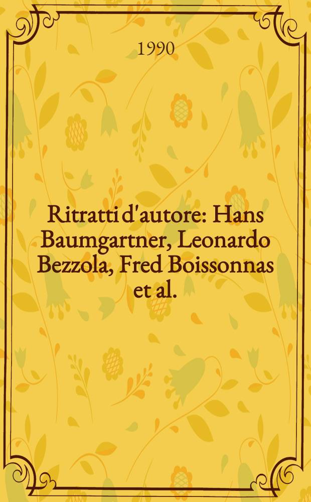Ritratti d'autore: Hans Baumgartner, Leonardo Bezzola, Fred Boissonnas et al. : Cat. della Mostra dalla coll. della Fond. Svizzera per la fot., Galleria Gottardo, dal 13.3 al 26. 5. 1990 = Портреты авторов.