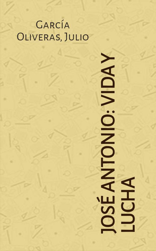 José Antonio : Vida y lucha = Хосе Антонио.