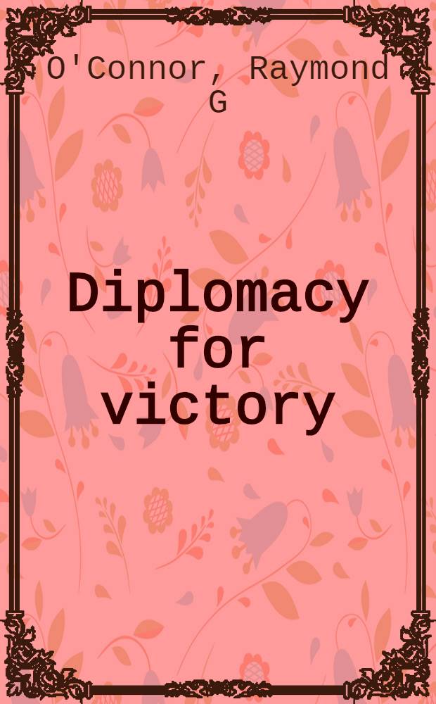 Diplomacy for victory : FDR a. unconditional surrender = Дипломатия победы.