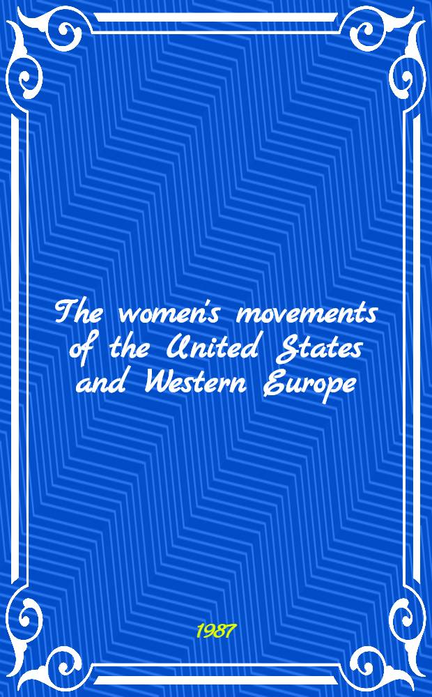 The women's movements of the United States and Western Europe : Consciousness, polit. opportunity, a. publ. policy = Женские движения в Соединенных Штатах и Западной Европе.