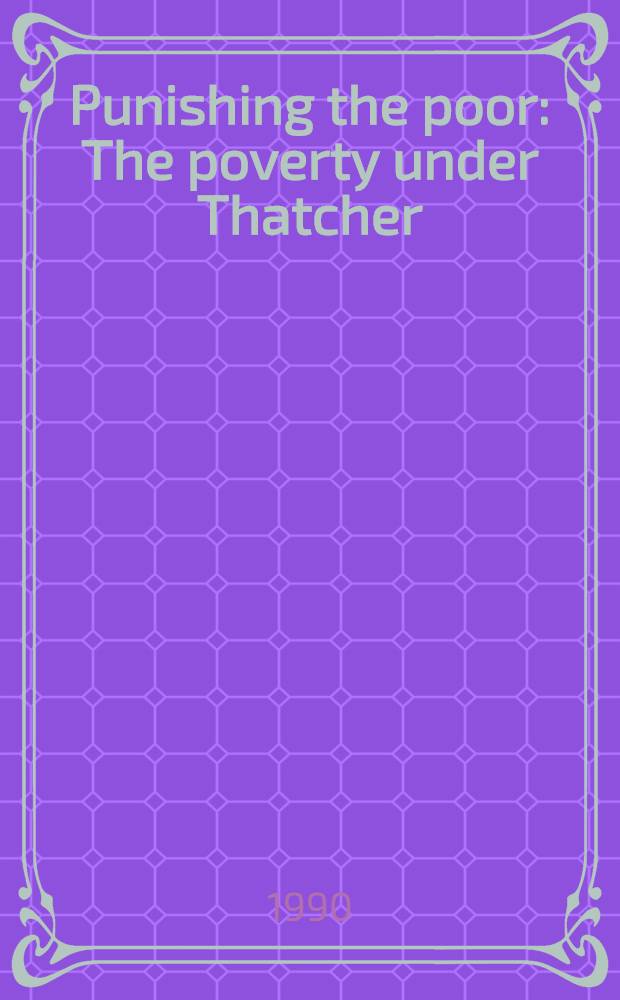 Punishing the poor : The poverty under Thatcher = Наказание бедностью. Бедность при Тетчер.