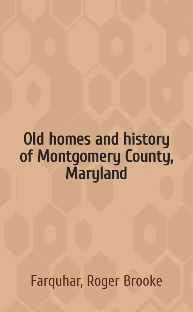 Old homes and history of Montgomery County, Maryland = Старые дома и история округа Монтгомери,штат Мэриленд.