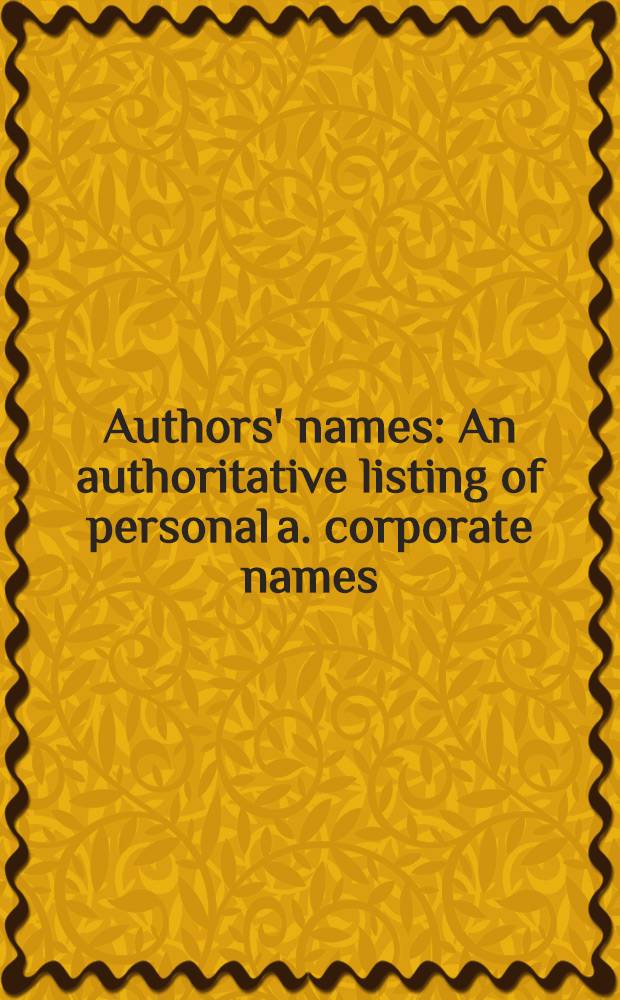 Authors' names : An authoritative listing of personal a. corporate names = Авторский список.
