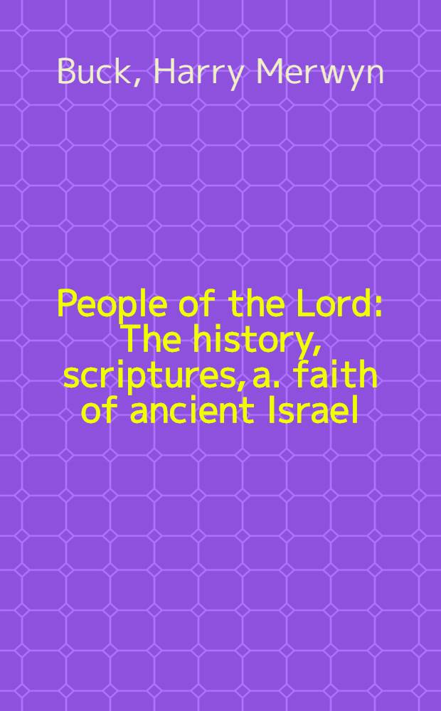 People of the Lord : The history, scriptures, a. faith of ancient Israel = Богоизбранный народ.