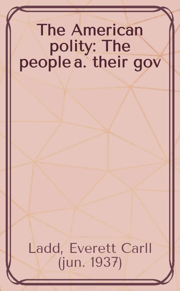 The American polity : The people a. their gov = Американское государственное устройство.