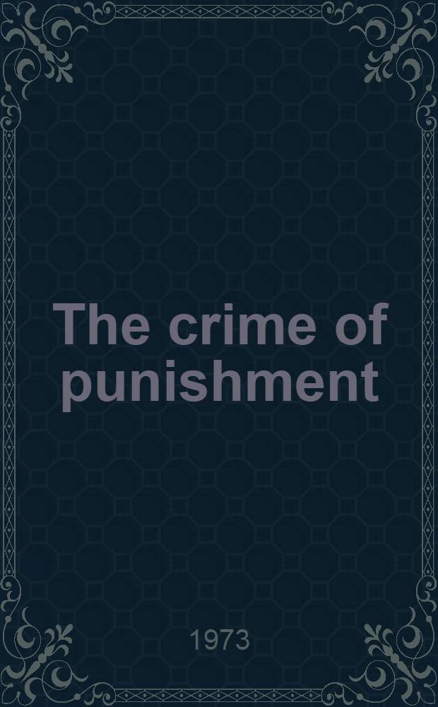 The crime of punishment = Преступление,вызванное наказанием.