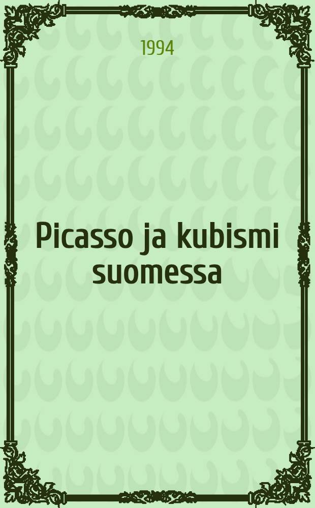 Picasso ja kubismi suomessa = Picasso and cubism in Finland : Näyttely, Retretti, 25.5.-28.8.1994 : Luettelo = Пикассо и кубизм в Финляндии.
