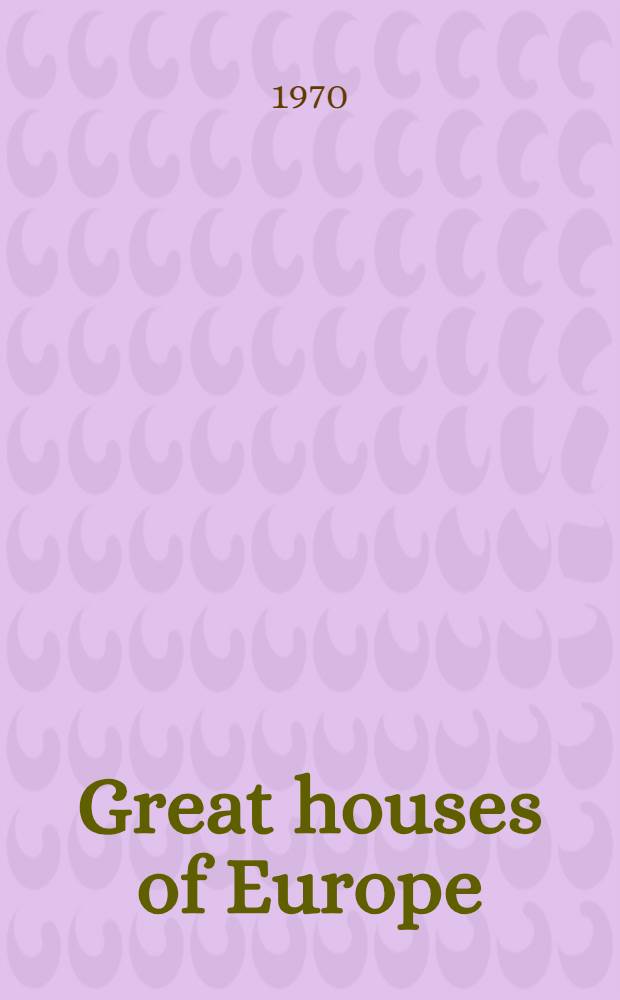 Great houses of Europe : An album = Великие здания Европы.
