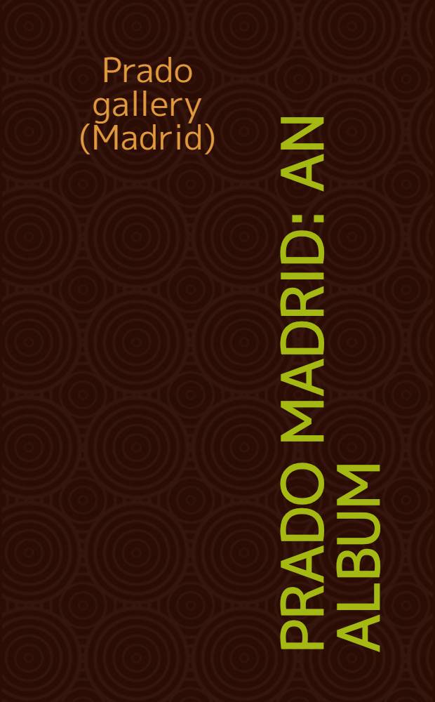 Prado Madrid : An album = Прадо. Мадрид.