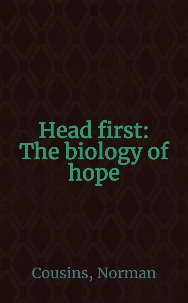 Head first : The biology of hope = Сначала голова,биология надежды..