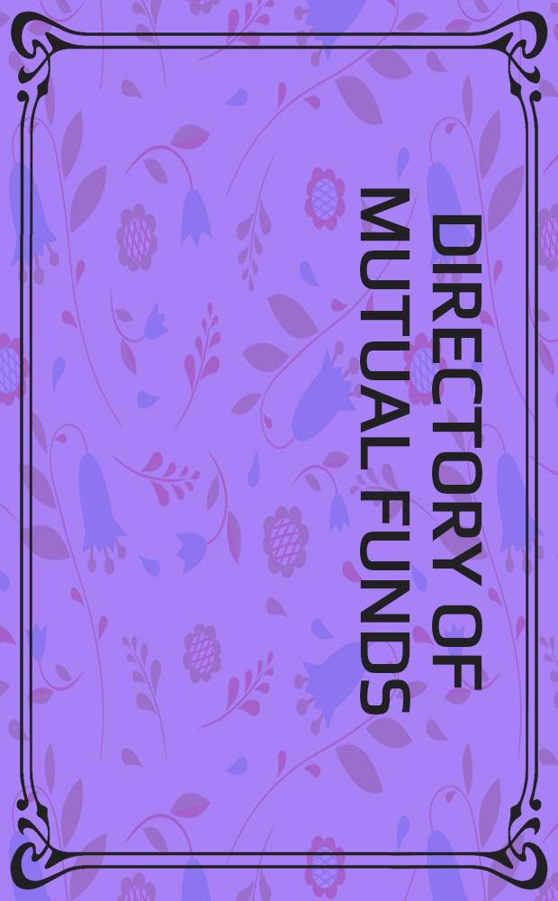 Directory of mutual funds : An introd. to mutual fund investing : Directory of more than 3000 funds, 22 different investment objectives incl. fees, minimums, a. assets = Указатель инвестиционных фондов открытого типа. Ведение в их инвестирование. Указатель более 3000 фондов, 22 различных инвестиционных объектов, включая взносы, минимумы и активы.