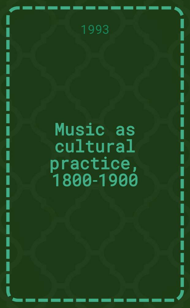 Music as cultural practice, 1800-1900 = Музыка как культурная практика.