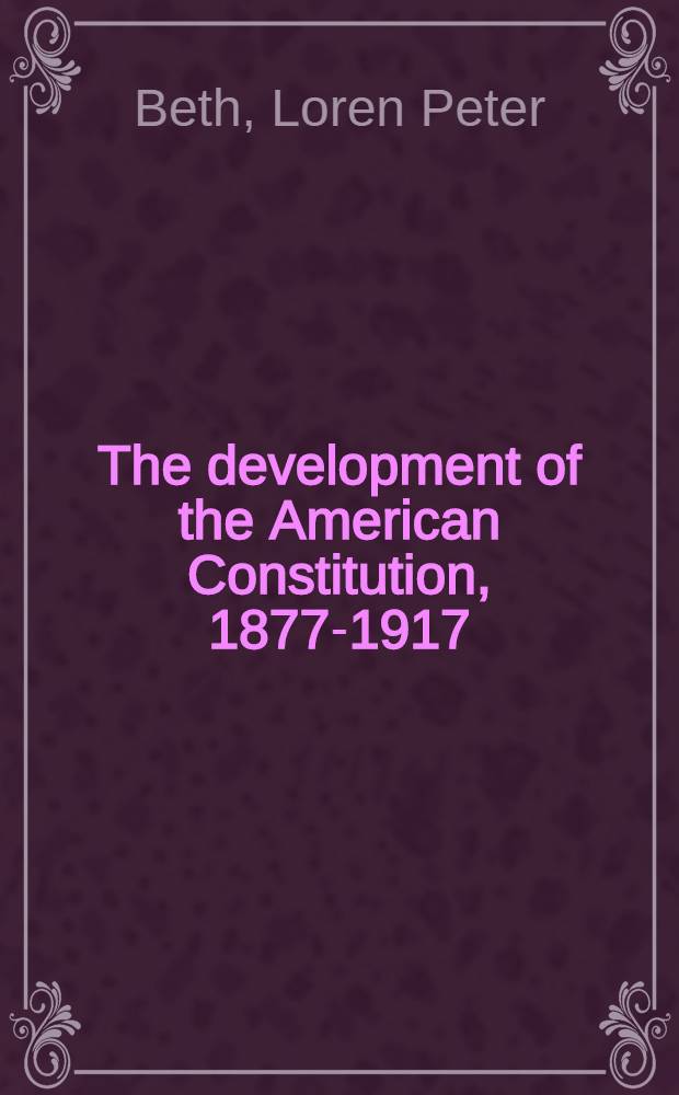 The development of the American Constitution, 1877-1917 = Развитие американской Конституции 1877-1917.
