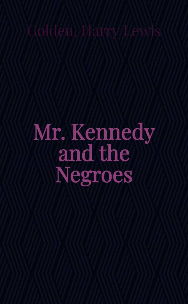 Mr. Kennedy and the Negroes = Кеннеди и негры.