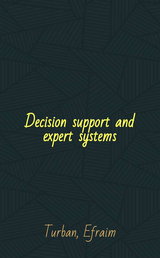 Decision support and expert systems : Management support systems = Поддержка решения и экспертные системы. Управленческие поддерживающие системы.
