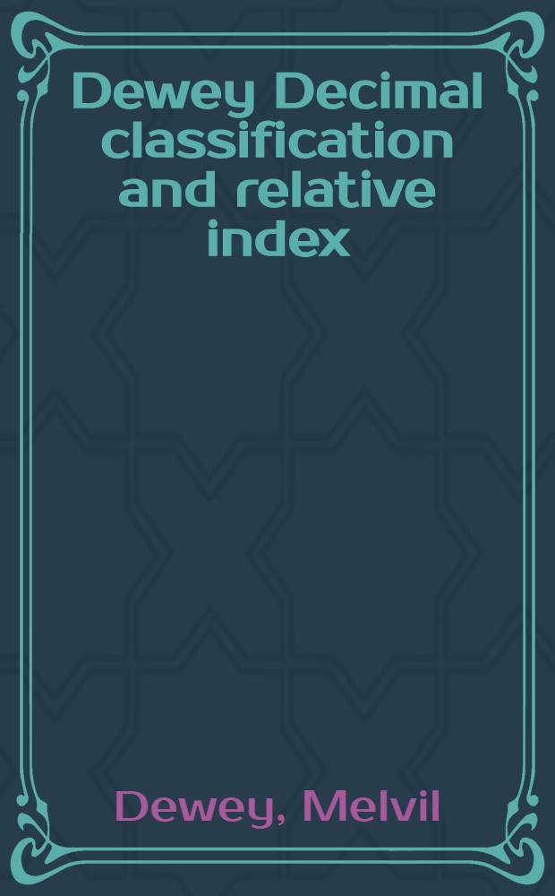 Dewey Decimal classification and relative index = Десятичная классификация Дьюи.