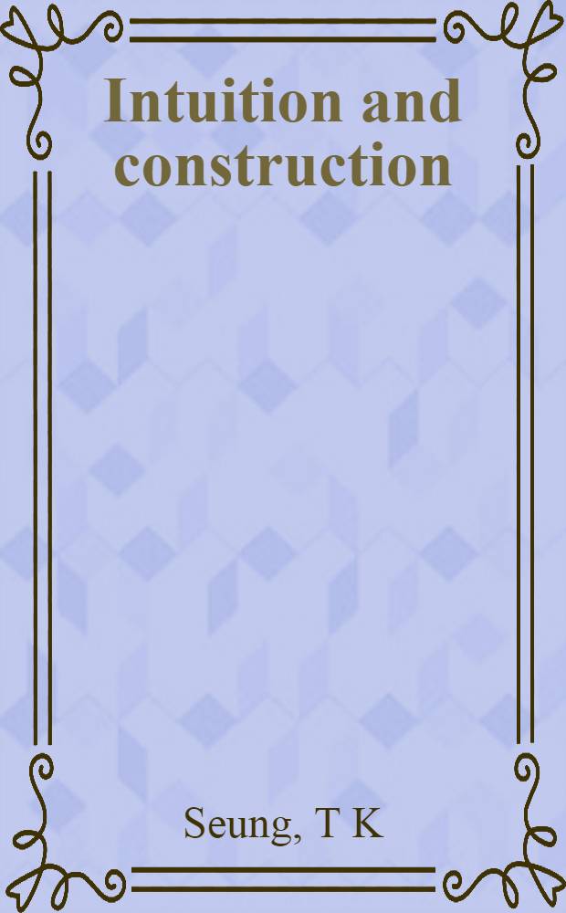 Intuition and construction : The found. of normative theory = Интуиция и конструктивизм. Основы нормативной теории.
